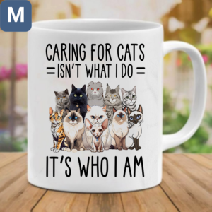 Caring For Cats Isn't What I Do It's Who I Am Mugs