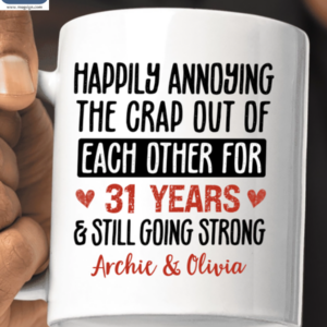 Happily Annoying The Crap Out Of Each Other For 31 Years And Still Going Strong Humorous Personalized Mugs