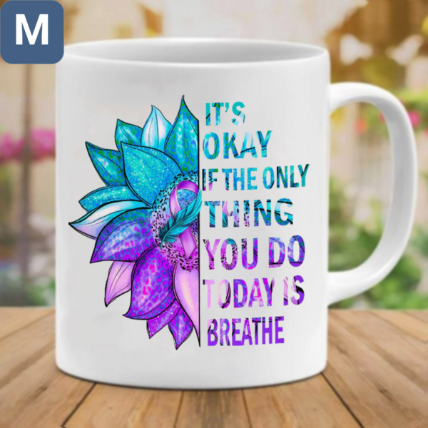 It's Okay If The Only Thing You Do Today Is Breathe Suicide Prevention Awareness Mugs