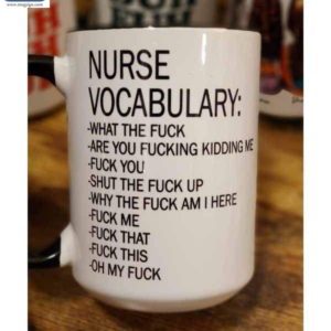 Nurse Vocabulary What The Fuck Are You Fucking Kidding Me Fuck You Mugs