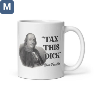 Tax This Dick Ben Franklin Political Mugs