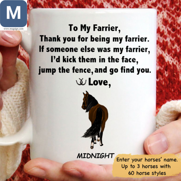 To My Farrier Thank You For Being My Farrier If Someone Else Was My Farrier I'd Kick Them In The Face Jump The Fence And Go Find You Horse Personalized Mugs