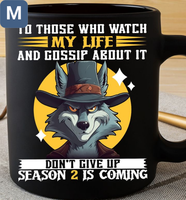 To Those Who Watch My Life And Gossip About It Don't Give Up Season 2 Is Coming Wolf Mugs