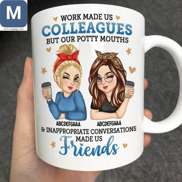 Work Made Us Colleagues But Our Potty Mouths And Inappropriate Conversations Friends Humorous Personalized Mugs