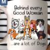 Behind Every Good Woman Are A Lot Of Dogs Mugs