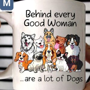 Behind Every Good Woman Are A Lot Of Dogs Mugs