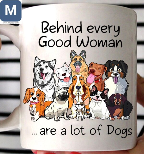 Behind Every Good Woman Are A Lot Of Dogs Mugs