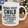 Being Your Child Gift Enough But Here's Seems Like A Merry Christmas 2024 Mugs