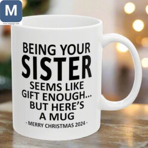 Being Your Sister Gift Enough Seems Like But Here's A Merry Christmas 2024 Mugs