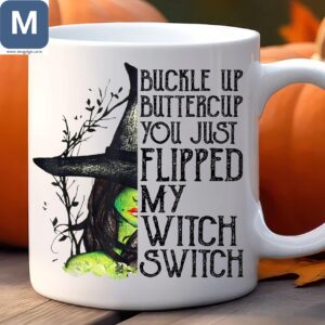 Buckle Up Buttercup You Just Flipped My Witch Switch Halloween Mugs