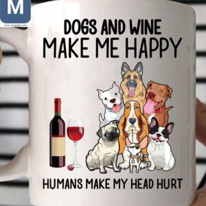 Dogs And Wine Make Me Happy Humans Make My Head Hurt Mugs