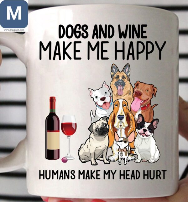 Dogs And Wine Make Me Happy Humans Make My Head Hurt Mugs