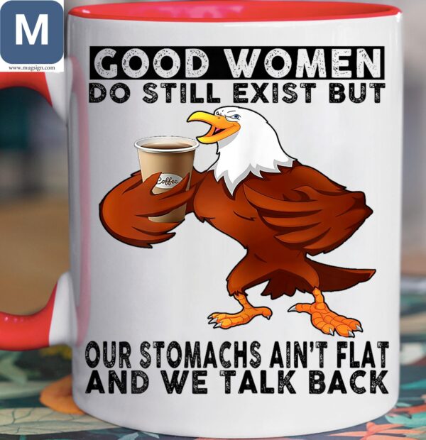 Good Women Do Still Exist But Our Stomachs Ain't Flat And We Talk Back Humorous Eagle Coffee Mugs