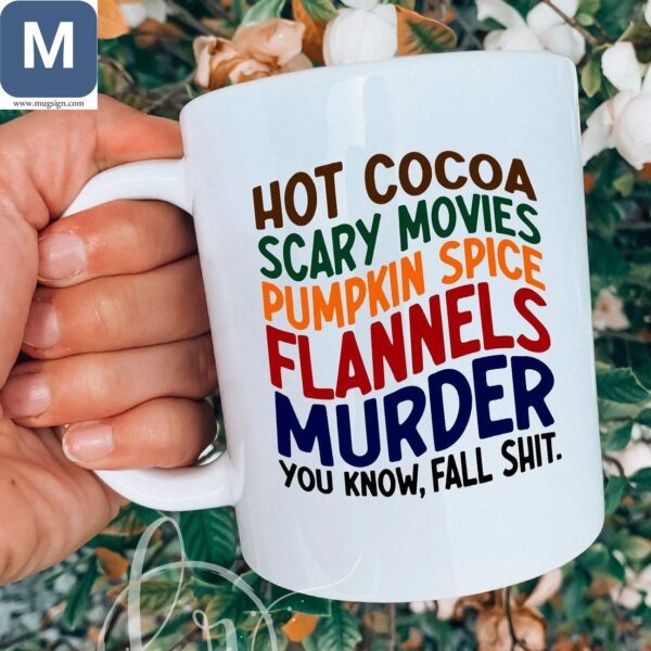 Hot Cocoa Scary Movies Pumpkin Spice Flannels Murder You Know Fall Shit Humorous Mugs