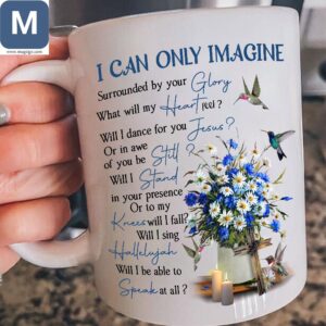 I Can Only Imagine Glory Surrounded By Your What Will My Heart Fell Will I Dance For You Jesus Christian Mugs