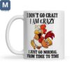 I Don't Go Crazy I Am Crazy I Just Go Normal From Time To Time Chicken Mugs