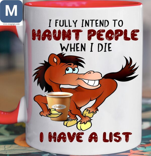 I Fully Intend To Haunt People When I Die Coffee I Have A List Horse Coffee Mugs