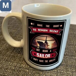 I Have The Right To Remain Silent But Being A Sailor I Don't Have The Ability Veteran Navy Mugs