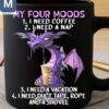 My Four Moods 1 I Need Coffee 2 I Need A Nap Coffee 3 I Need A Vacation 4 I Need Duct Tape Rope And A Shovel Dragon Coffee Mugs