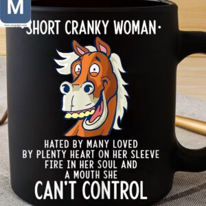 Short Cranky Woman Hated By Many Loved By Plenty Heart On Her Sleeve Fire In Her Soul And A Mouth She Can't Control Horse Mugs