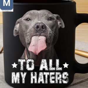 To All My Haters Dog Lovers Mugs