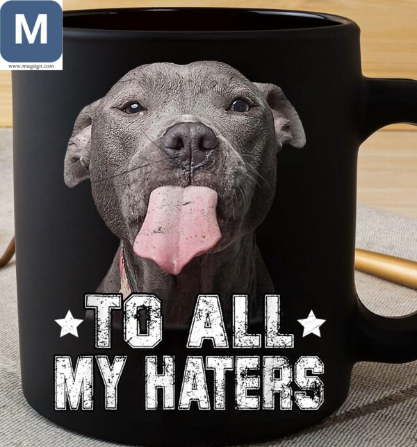 To All My Haters Dog Lovers Mugs