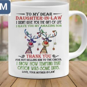 To My Dear Daughter-In-Law I Didn't Give You The Gift Of Life I Gave You My Amazing Son Mugs