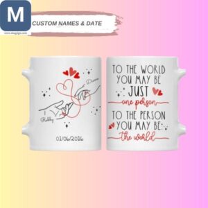 To The World You May Be Just One Person To The Person You May Be The World Personalized Couple Date And Name Mugs