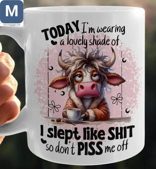 Today I'm Wearing Lovely Shade Of I Slept Like Shit So Don't Piss Me Off Cow Mugs