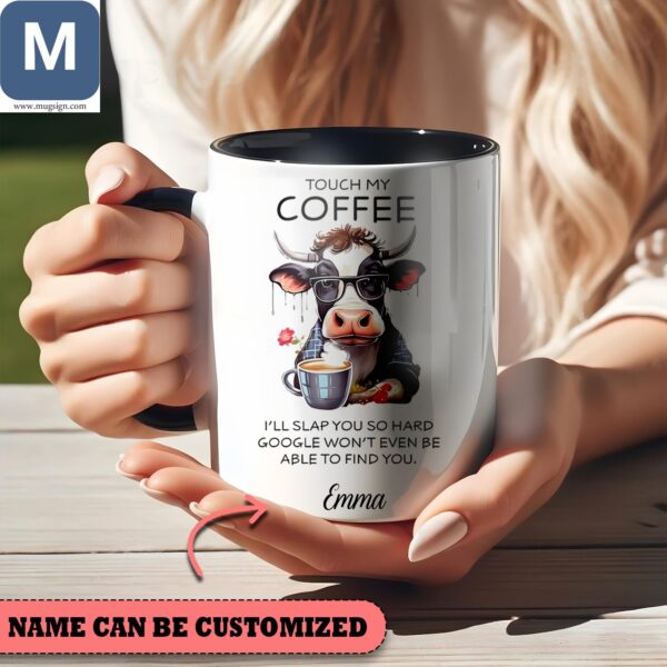 Touch My Coffee I'll Slap You So Hard Google Won't Even Be Able To Find You Personalized Name Mugs