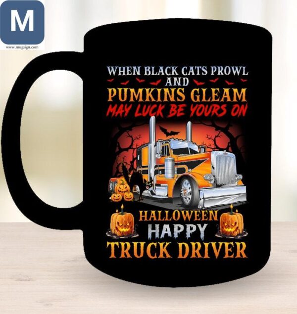 When Black Cats Prowl And Pumkins Gleam May Luck Be Yours On Halloween Happy Truck Driver Mugs