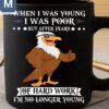 When I Was Young I Was Poor But After Years Of Hard Work I'm No Longer Young Funny Eagle Mugs