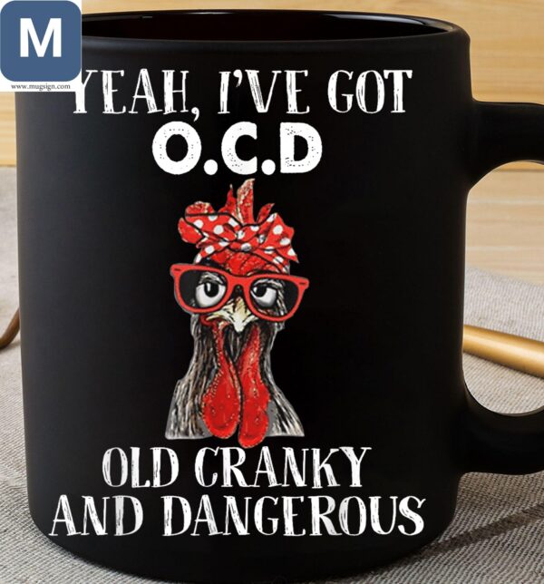 Yeah I've Got OCD Old Cranky And Dangerous Chicken Mugs