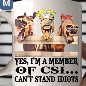 Yes I'm A Member Of Csi Can't Stand Idiots Funny Horse Mugs