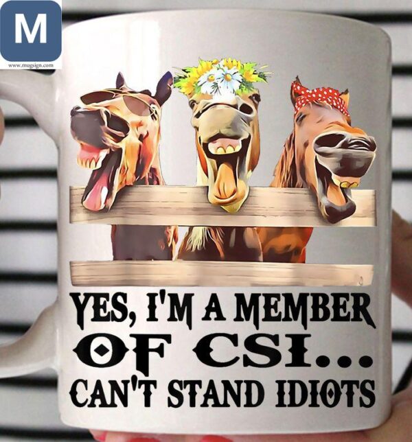 Yes I'm A Member Of Csi Can't Stand Idiots Funny Horse Mugs