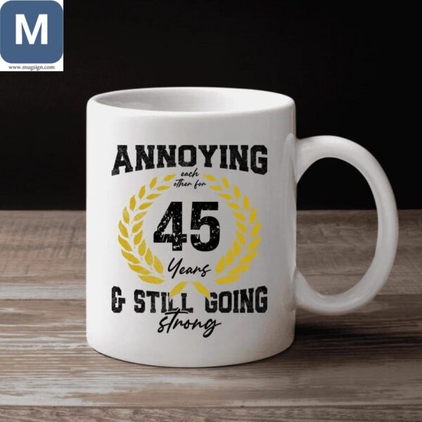 45th Anniversary Gift - Annoying Each Other For 45 Years Mugs