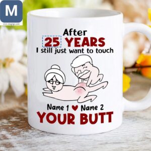 After 25 Years I Still Just Want To Touch Your Butt Old Couple Personalized Name Mugs