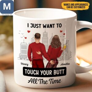 Customizable Couple I Just Want To Touch Your Butt All The Time Mugs