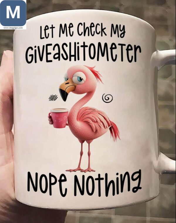 Flamingo Coffee Let Me Check My Giveashitometer Nope Nothing Mugs