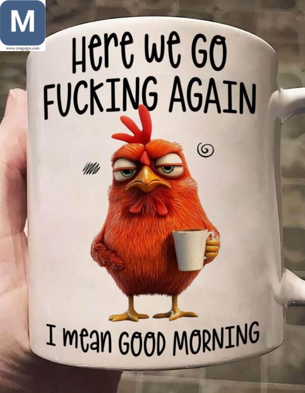 Funny Coffee Here We Go Again I Mean Good Morning Mugs