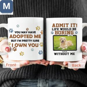 Funny Dog - You May Have Adopted Me But I Own You Mugs