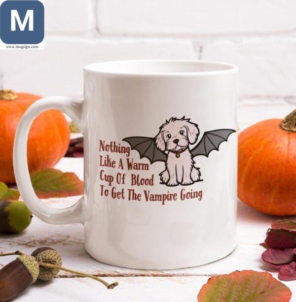 Funny Vampire Dog - Nothing Like A Warm Cup Of Blood To Get The Vampire Going Mugs