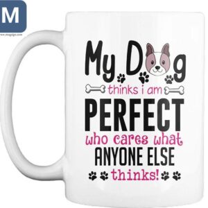 My Dog Thinks He's Perfect Dog Lover Mugs