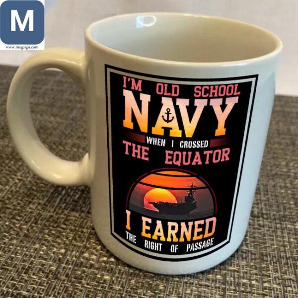 Old School Navy - Crossed The Equator - Earned The Right Of Passage Mugs