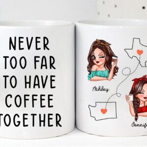 Personalized Coffee - Never Too Far To Have Coffee Together - Long Distance Best Friends Gift Mugs