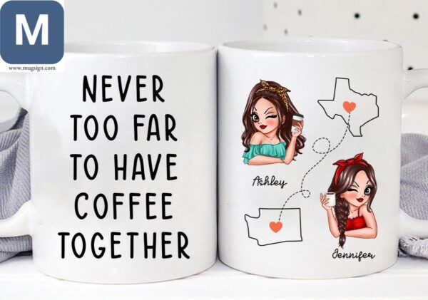 Personalized Coffee - Never Too Far To Have Coffee Together - Long Distance Best Friends Gift Mugs