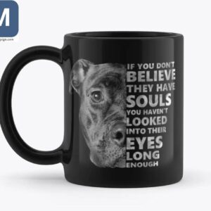 Pitbull Dog Lover If You Dont Believe They Have Souls Mugs