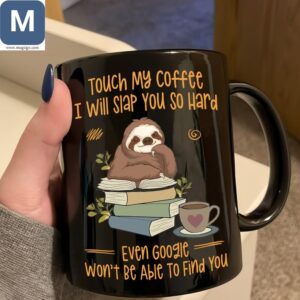 Sloth Coffee Touch My Coffee Ill Slap You So Hard Mugs