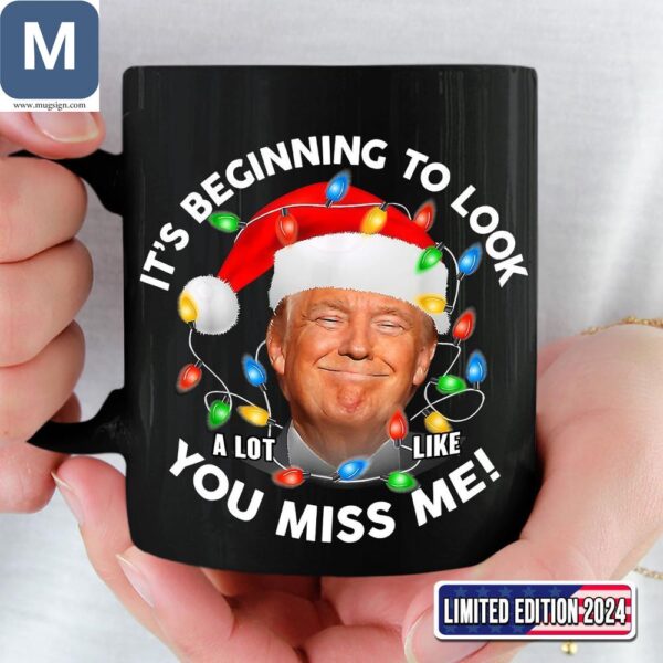 Trump Christmas Its Beginning To Look A Lot Like You Miss Me Limited Edition 2024 Mugs