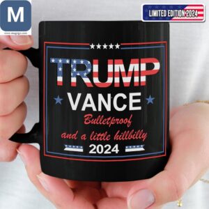 Trump Vance 2024 Bulletproof And A Little Hillbilly Limited Edition Mugs